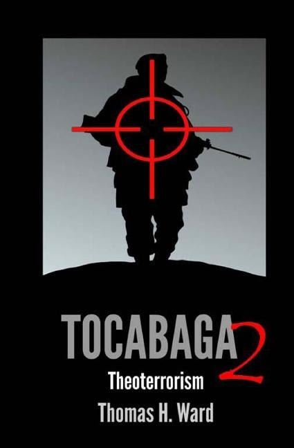 Tocabaga 2: Theoterrorism by Ward, Thomas H.