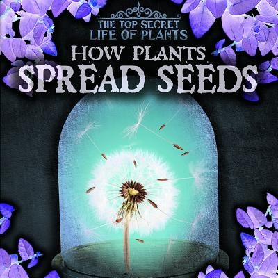 How Plants Spread Seeds by Levy, Janey