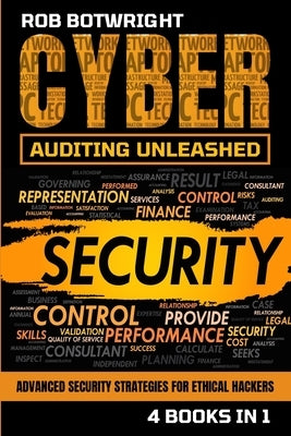 Cyber Auditing Unleashed: Advanced Security Strategies For Ethical Hackers by Botwright, Rob