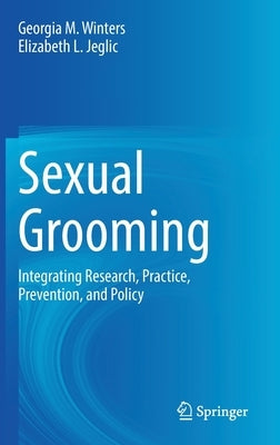 Sexual Grooming: Integrating Research, Practice, Prevention, and Policy by Winters, Georgia M.