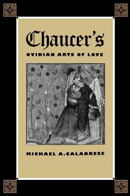 Chaucer's Ovidian Arts of Love by Calabrese, Michael A.