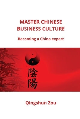 Master Chinese Business Culture by Zou, Qingshun