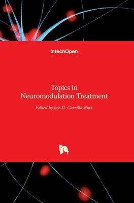 Topics in Neuromodulation Treatment by Carrillo-Ruiz, José