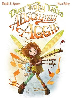 Dust Fairy Tales: Absolutely Aggie by Eastman, Michelle R.