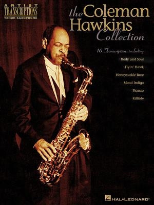 The Coleman Hawkins Collection: Artist Transcriptions - Tenor Sax by Hawkins, Coleman