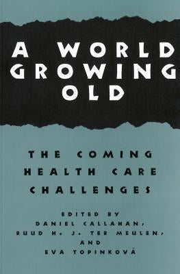 A World Growing Old: The Coming Health Care Challenges by Callahan, Daniel