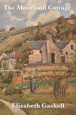 The Moorland Cottage by Gaskell, Elizabeth Cleghorn