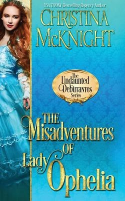 The Misadventures of Lady Ophelia by McKnight, Christina