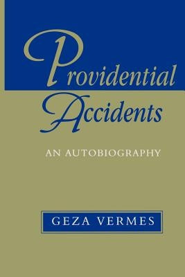 Providential Accidents: An Autobiography by Vermes, Geza