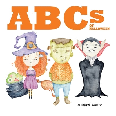 ABCs of Halloween: An alphabetical journey through Halloween by Gauthier, Elizabeth