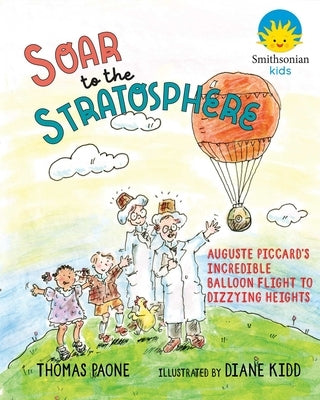 Soar to the Stratosphere: Auguste Piccard's Incredible Balloon Flight to Dizzying Heights by Paone, Thomas