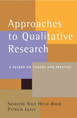 Approaches to Qualitative Research: A Reader on Theory and Practice by Hesse-Biber, Sharlene Nagy