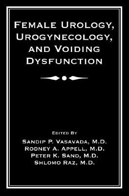 Female Urology, Urogynecology, and Voiding Dysfunction by Vasavada, Sandip P.