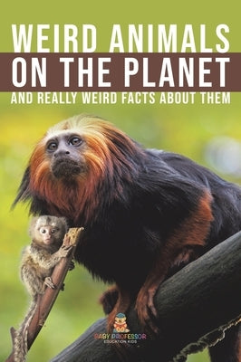 Weird Animals on the Planet and Really Weird Facts About Them by Baby Professor