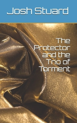 The Protector and the Trio of Torment by Stuard, Kim