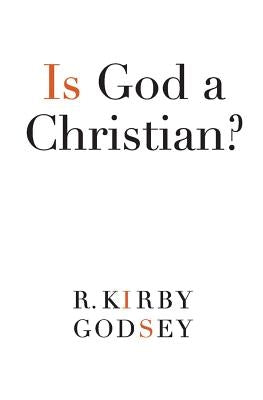 Is God a Christian by Godsey, R. Kirby