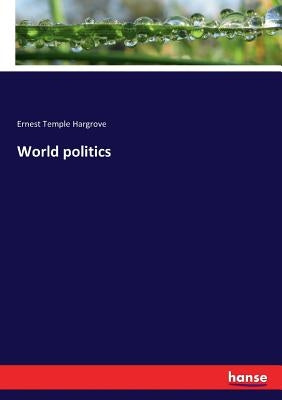 World politics by Hargrove, Ernest Temple