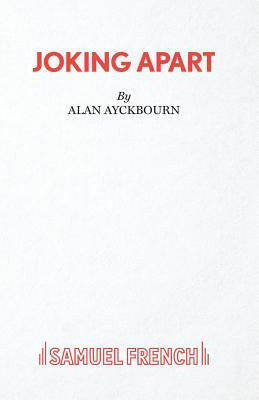 Joking Apart - A Play by Ayckbourn, Alan