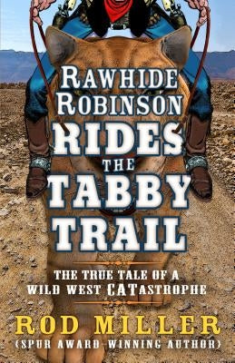 Rawhide Robinson Rides the Tabby Trail by Miller, Rod
