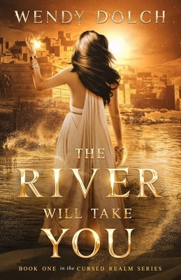 The River Will Take You (The Cursed Realm #1) by Dolch, Wendy