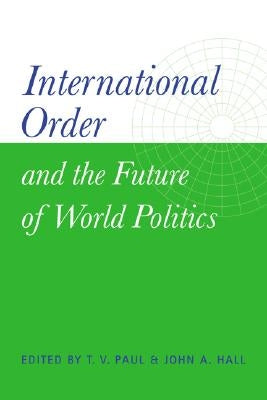 International Order and the Future of World Politics by Hall, John A.