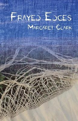 Frayed Edges by Clark, Margaret