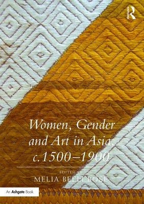 Women, Gender and Art in Asia, C. 1500-1900 by Bose, Meliabelli