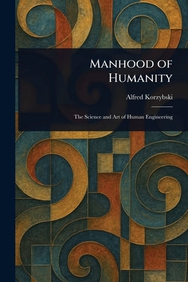Manhood of Humanity by Korzybski, Alfred