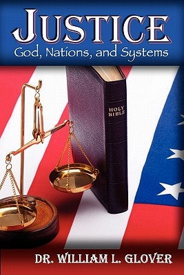 Justice: God, Nations, and Systems by Glover, William L.