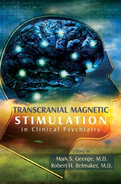 Transcranial Magnetic Stimulation in Clinical Psychiatry by George, Mark S.