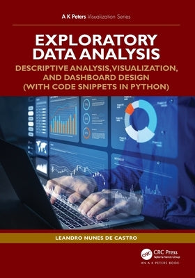 Exploratory Data Analysis: Descriptive Analysis, Visualization, and Dashboard Design (with Code Snippets in Python) by Nunes de Castro, Leandro