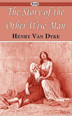 The Story of the Other Wise Man by Dyke, Henry Van