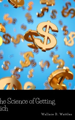 The Science of Getting Rich by Wattles, Wallace D.