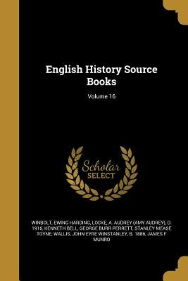 English History Source Books; Volume 16 by Winbolt, S. E. (Samuel Edward) 1868-194