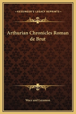 Arthurian Chronicles Roman de Brut by Wace and Layamon