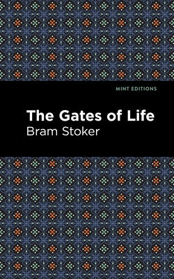 The Gates of Life by Stoker, Bram