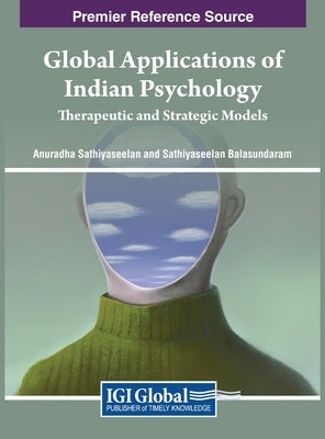 Global Applications of Indian Psychology: Therapeutic and Strategic Models by Sathiyaseelan, Anuradha