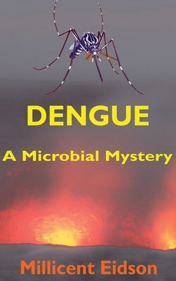 Dengue: A Microbial Mystery by Eidson, Millicent
