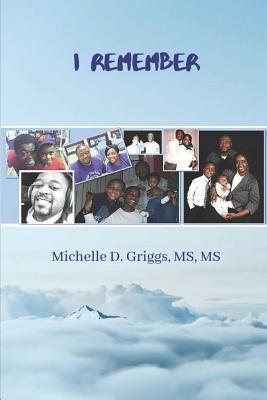 I Remember by Griggs MS, Michelle D.