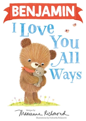 Benjamin I Love You All Ways by Richmond, Marianne