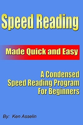 Speed Reading Made Quick And Easy by Asselin, Ken