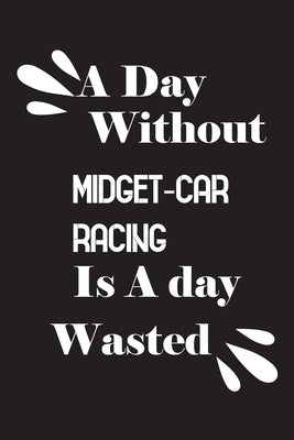 A day without midget-car racing is a day wasted by Quotes Notebook, Notebook