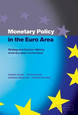 Monetary Policy in the Euro Area: Strategy and Decision-Making at the European Central Bank by Issing, Otmar