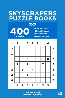 Skyscrapers Puzzle Books - 400 Easy to Master Puzzles 7x7 (Volume 2) by Veider, Dart