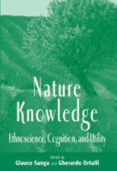 Nature Knowledge: Ethnoscience, Cognition, and Utility by Sanga, Glauco