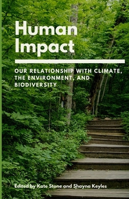 Human Impact: Our Relationship with Climate, the Environment, and Biodiversity by Keyles, Shayna