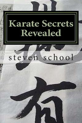 Karate Secrets Revealed: Knowledge of the Masters by School, Steven Alex