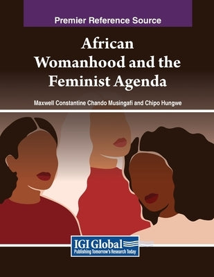 African Womanhood and the Feminist Agenda by Musingafi, Maxwell Constantine Chando