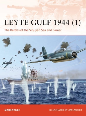 Leyte Gulf 1944 (1): The Battles of the Sibuyan Sea and Samar by Stille, Mark