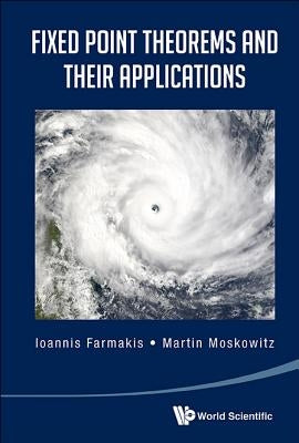 Fixed Point Theorems and Their Applications by Farmakis, Ioannis